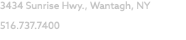 3434 Sunrise Hwy., Wantagh, NY 516.737.7400